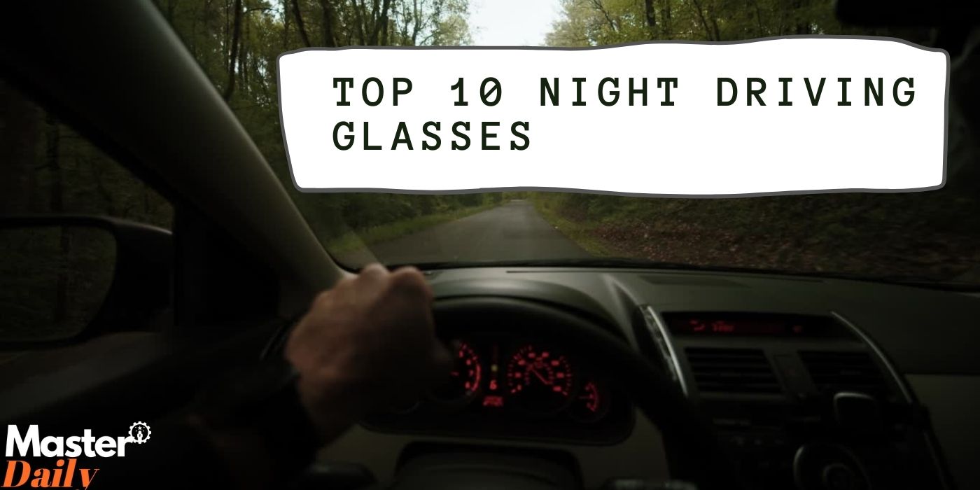 Top 10 Night Driving Glasses