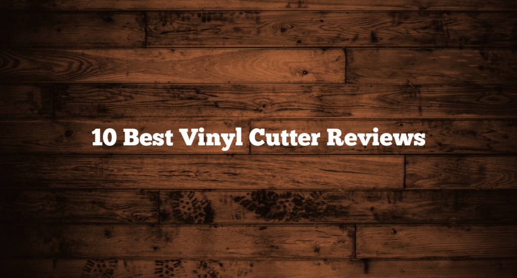 10 Best Vinyl Cutter Reviews